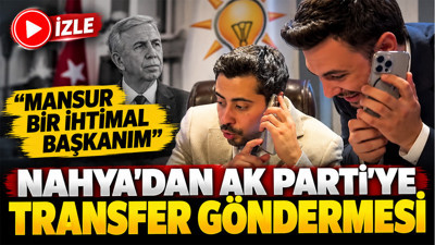 Nahya’dan AK Partili belediye transferleri göndermesi: “Mansur bir ihtimal”