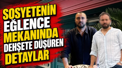 Sosyetenin eğlence mekanında dehşete düşüren detaylar: Mesajlar ve ses kayıtları iddianamede