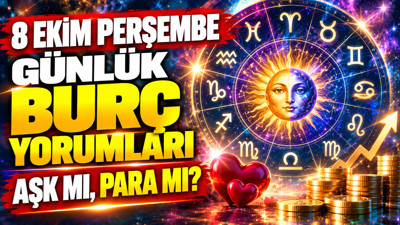 8 Ekim Perşembe günlük burç yorumları: Aşk mı, para mı?