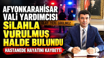 Afyonkarahisar Vali Yardımcısı silahla vurulmuş halde bulundu: Hastanede hayatını kaybetti