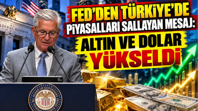 FED’den Türkiye’de piyasalları sallayan mesaj: Altın ve dolar yükseldi