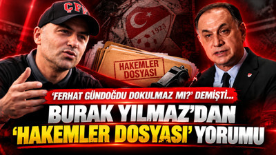 'Ferhat Gündoğdu dokunulmaz mı?' demişti... Burak Yılmaz'dan 'Hakemler Dosyası' yorumu