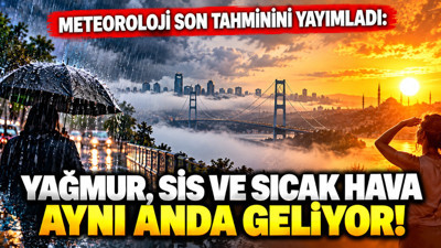Meteoroloji son tahminini yayımladı: Yağmur, sis ve sıcak hava aynı anda geliyor