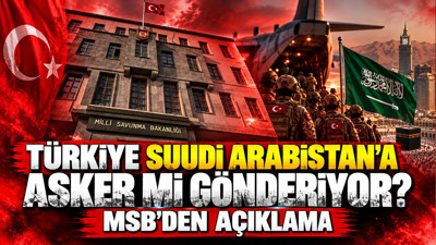 Türkiye Suudi Arabistan'a asker mi gönderiyor? MSB'den açıklama