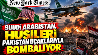 New York Times: Suudi Arabistan, Husileri Pakistan uçaklarıyla bombalıyor