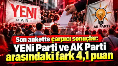Son ankette çarpıcı sonuçlar: YENİ Parti ve AK Parti arasındaki fark 4,1 puan