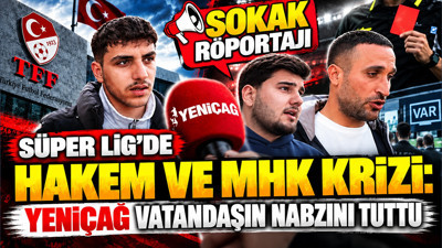 Süper Lig'de hakem ve MHK krizi: YENİÇAĞ vatandaşın nabzını tuttu