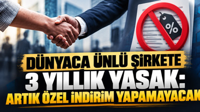 Dünyaca ünlü şirkete 3 yıllık yasak: Artık özel indirim yapamayacak