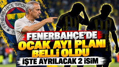 Fenerbahçe'de Ocak ayı planı belli oldu: İşte ayrılacak 2 isim