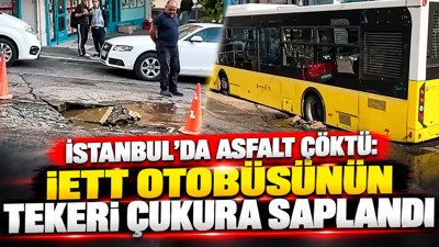 İstanbul'da asfalt çöktü: İETT otobüsünün tekeri çukura saplandı