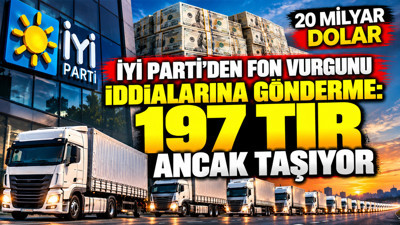 İYİ Parti'den fon vurgunu iddialarına gönderme: 197 tır ancak taşıyor