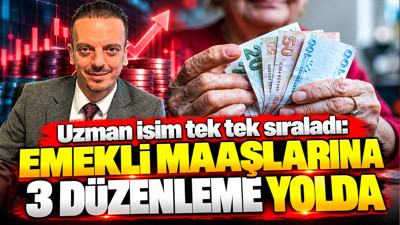 SGK uzmanı Emin Yılmaz tek tek sıraladı: Emekli maaşlarına 3 düzenleme yolda