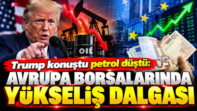 Trump konuştu petrol düştü: Avrupa borsalarında yükseliş dalgası