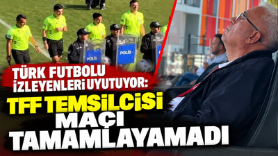 Türk futbolu izleyenleri uyutuyor: TFF temsilcisi maçı tamamlayamadı