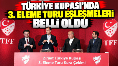 Türkiye Kupası'nda 3. eleme turu eşleşmeleri belli oldu