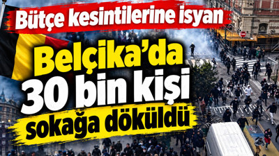 Belçika’da 30 bin kişi sokağa döküldü: Bütçe kesintilerine isyan