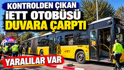 Kontrolden çıkan İETT otobüsü duvara çarptı: Yaralılar var