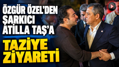 Özgür Özel'den şarkıcı Atilla Taş’a taziye ziyareti
