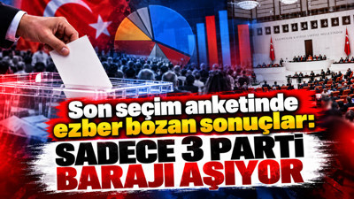 Son seçim anketinde ezber bozan sonuçlar: Sadece 3 parti barajı aşıyor