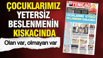 YENİÇAĞ Gazetesi: Çocuklarımız yetersiz beslenmenin kıskacında