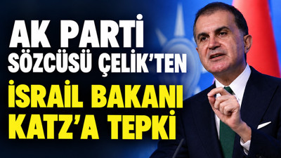 AK Parti Sözcüsü Çelik'ten İsrail Savunma Bakanı Katz'a tepki