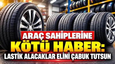 Araç sahiplerine kötü haber : Lastik alacaklar elini çabuk tutsun
