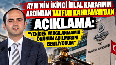 AYM'nin ikinci ihlal kararının ardından Tayfun Kahraman'dan açıklama