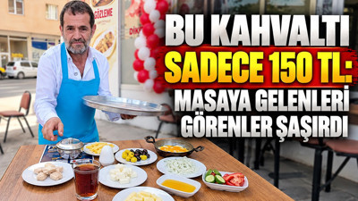 Bu kahvaltı sadece 150 TL: Masaya gelenleri görenler şaşırdı