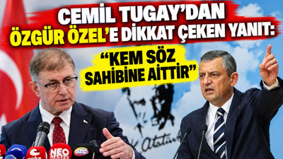 Cemil Tugay'dan Özgür Özel'e dikkat çeken yanıt: Kem söz sahibine aittir