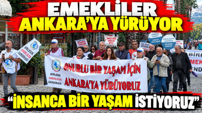 Emekliler İzmir'den Ankara'ya yürüyor