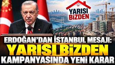 Erdoğan'dan İstanbul mesajı: Yarısı Bizden kampanyasında yeni karar
