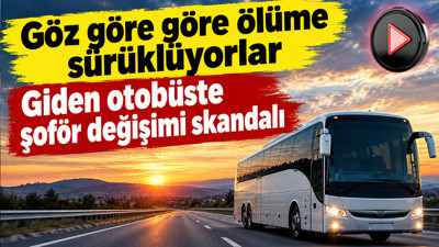 Giden otobüste şoför değişimi skandalı: Faciaya davetiye çıkardılar