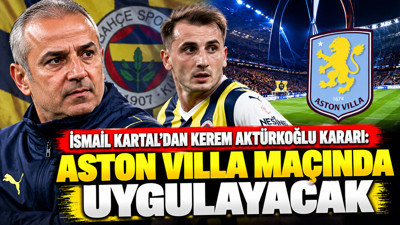 İsmail Kartal’dan Kerem Aktürkoğlu kararı: Aston Villa maçında uygulayacak
