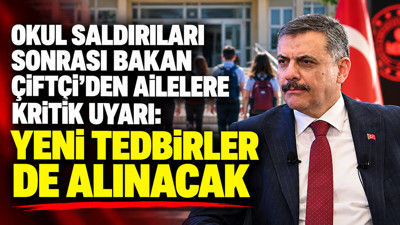 Okul saldırıları sonrası Bakan Çiftçi’den ailelere kritik uyarı: Yeni tedbirler de alınacak