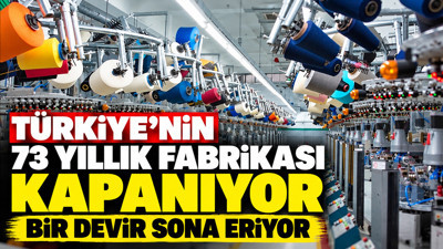 Türkiye'nin 73 yıllık fabrikası kapanıyor: Bir devir sona eriyor