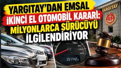Yargıtay'dan emsal ikinci el otomobil kararı: Milyonlarca sürücüyü ilgilendiriyor
