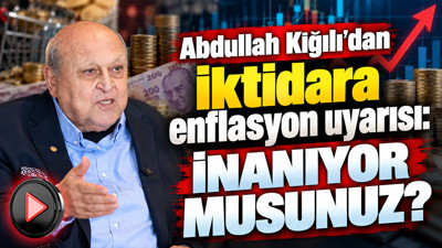 Abdullah Kiğılı’dan iktidara enflasyon uyarısı: İnanıyor musunuz?