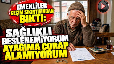 Emekliler geçim sıkıntısından bıktı: "Sağlıklı beslenemiyorum, ayağıma çorap alamıyorum"