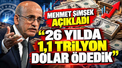 Mehmet Şimşek açıkladı: 26 yılda 1,1 trilyon dolar ödedik