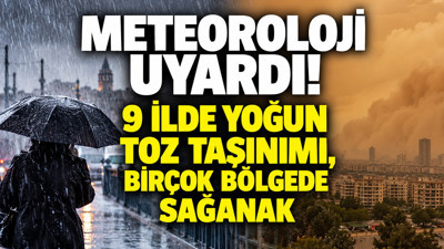 Meteoroloji uyardı: 9 ilde yoğun toz taşınımı, birçok bölgede sağanak