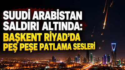 Suudi Arabistan saldırı altında: Başkent Riyad'da peş peşe patlama sesleri
