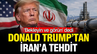 Donald Trump’tan İran’a tehdit: ‘Bekleyin ve görün’