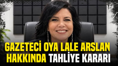 Gazeteci Oya Lale Arslan hakkında tahliye kararı