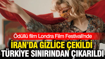 İran'da gizlice çekildi Türkiye sınırından çıkarıldı: Ödüllü film Londra Film Festivali'nde