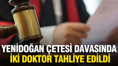 Yenidoğan çetesi davasında iki doktor tahliye edildi