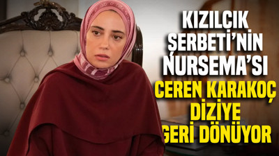 Kızılcık Şerbeti'nin Nursema'sı Ceren Karakoç diziye geri dönüyor