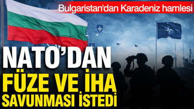 Bulgaristan, Karadeniz’deki güvenlik riskleri için NATO’dan destek istedi