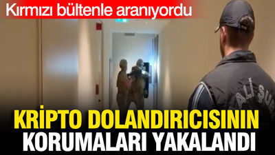 Kırmızı bültenle aranıyordu: Kripto dolandırıcısının 3 koruması yakalandı
