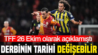 TFF 26 Ekim olarak açıklamıştı: Galatasaray-Fenerbahçe derbisinin tarihi değişebilir