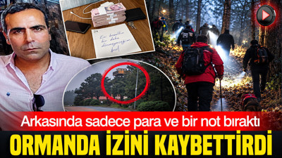 Arkasında sadece para ve bir not bıraktı: İstanbul'da ormanda izini kaybettirdi
